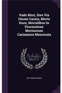 Vado Mori, Sive Via Omnis Carnis, Morte Duce, Mortalibus In Processione Mortuorum Cariminice Monstrata