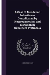 Case of Mendelian Inheritance Complicated by Heterogametism and Mutation in Oenothera Pratincola