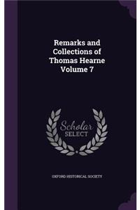Remarks and Collections of Thomas Hearne Volume 7