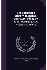 Cambridge History of English Literature. Edited by A. W. Ward and A. R. Waller Volume 05