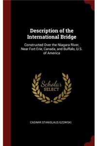 Description of the International Bridge: Constructed Over the Niagara River, Near Fort Erie, Canada, and Buffalo, U.S. of America