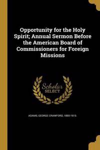 Opportunity for the Holy Spirit; Annual Sermon Before the American Board of Commissioners for Foreign Missions