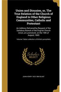 Union and Disunion, or, The True Relation of the Church of England to Other Religious Communities, Catholic and Protestant