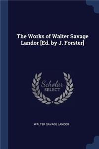 The Works of Walter Savage Landor [Ed. by J. Forster]