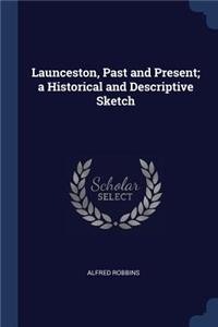 Launceston, Past and Present; a Historical and Descriptive Sketch