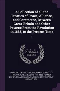 Collection of all the Treaties of Peace, Alliance, and Commerce, Between Great-Britain and Other Powers