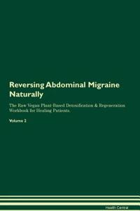 Reversing Abdominal Migraine Naturally the Raw Vegan Plant-Based Detoxification & Regeneration Workbook for Healing Patients. Volume 2