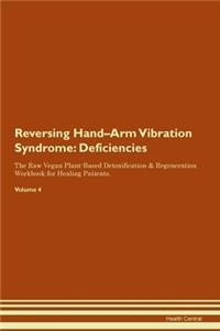 Reversing Hand-Arm Vibration Syndrome: Deficiencies The Raw Vegan Plant-Based Detoxification & Regeneration Workbook for Healing Patients. Volume 4