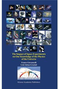 Impact of Space Experiments on Our Knowledge of the Physics of the Universe