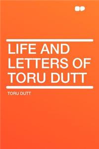 Life and Letters of Toru Dutt
