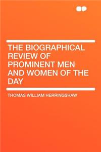 The Biographical Review of Prominent Men and Women of the Day