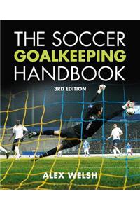 The Soccer Goalkeeping Handbook: The Essential Guide for Players and Coaches