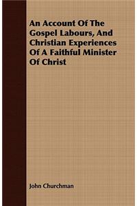 An Account of the Gospel Labours, and Christian Experiences of a Faithful Minister of Christ