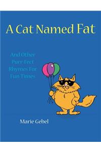Cat Named Fat: And Other Purr-Fect Rhymes For Fun Times