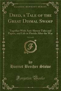 Dred, a Tale of the Great Dismal Swamp, Vol. 1 of 2