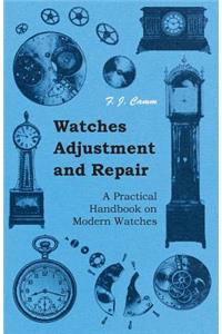 Watches Adjustment and Repair - A Practical Handbook on Modern Watches