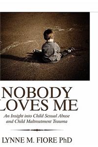 Nobody Loves Me: An Insight Into Child Sexual Abuse and Child Maltreatment Trauma