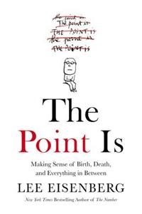 Point Is: Making Sense of Birth, Death, and Everything in Between