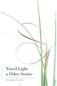 Travel Light & Other Stories