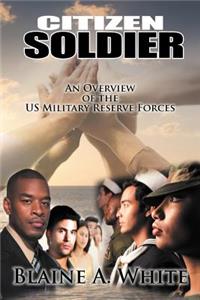 Citizen Soldier: An Overview of the Us Military Reserve Forces