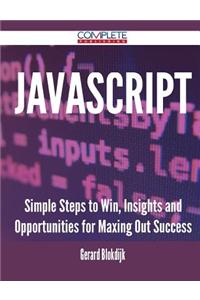 JavaScript - Simple Steps to Win, Insights and Opportunities for Maxing Out Success