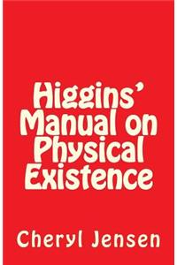 Higgins' Manual on Physical Existence