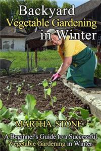 Backyard Vegetable Gardening in Winter