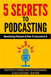 5 Secrets To Podcasting