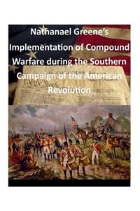 Nathanael Greene's Implementation of Compound Warfare During the Southern Campaign of the American Revolution