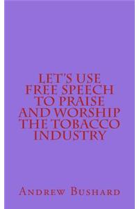 Let's Use Free Speech to Praise and Worship the Tobacco Industry