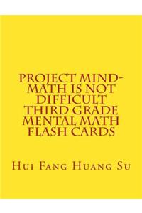 Project MIND-Math Is Not Difficult Third Grade Mental Math Flash Cards