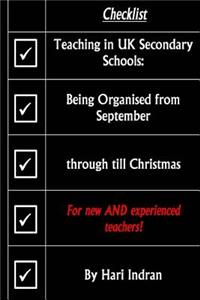 Teaching in UK Secondary Schools: Being Organised from September Through Till Christmas: For New and Experienced Teachers!