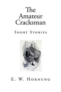 The Amateur Cracksman: Short Stories