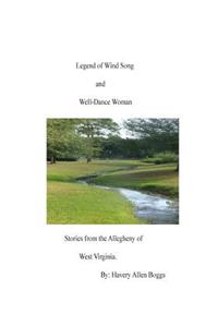 Legend of Wind Song and Well-Dance Woman. Stories from the Allegheny of West Vir