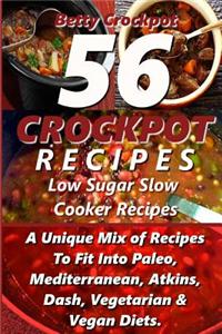Crockpot Recipes - 56 Delicious Low Sugar Slow Cooker Recipes: A Unique Mix of Recipes to Fit Into Paleo, Mediterranean, Atkins, Dash, Vegetarian, & V