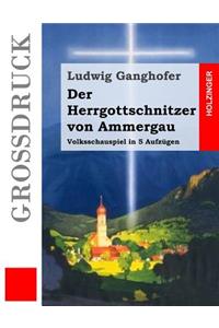 Der Herrgottschnitzer von Ammergau (Großdruck)