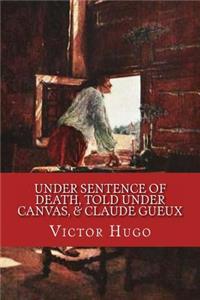 Under Sentence of Death, Told Under Canvas, & Claude Gueux