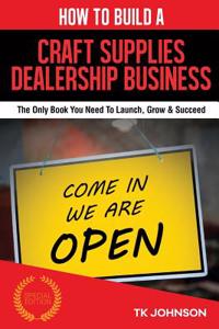 How to Build a Craft Supplies Dealership Business (Special Edition)