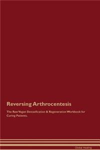 Reversing Arthrocentesis the Raw Vegan Detoxification & Regeneration Workbook for Curing Patients