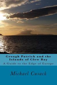 Croagh Patrick and the Islands of Clew Bay: A Guide to the Edge of Europe