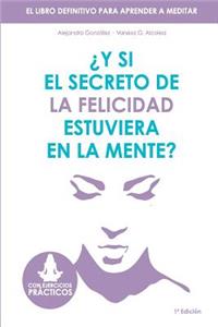 Y Si El Secreto de la Felicidad Estuviera En La Mente
