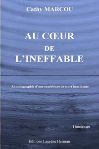 Au Coeur de L'Ineffable: Autobiographie D'Une Experience de Mort Imminente