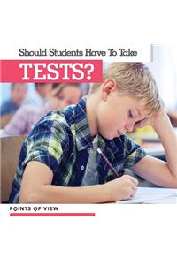 Should Students Have to Take Tests?