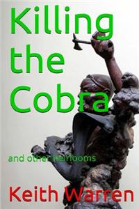 Killing the Cobra and other heirlooms