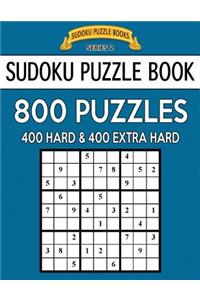 Sudoku Puzzle Book, 800 Puzzles, 400 HARD and 400 EXTRA HARD