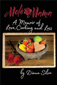 Molé Mama: A Memoir of Love, Cooking and Loss