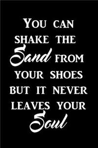 You can shake the sand from your shoes but it never leaves your soul