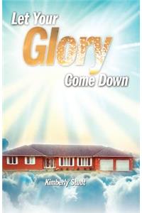Let Your Glory Come Down