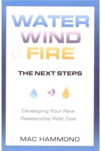 Water, Wind, Fire, the Next Steps