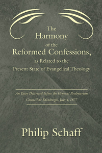 Harmony of the Reformed Confessions, as Related to the Present State of Evangelical Theology